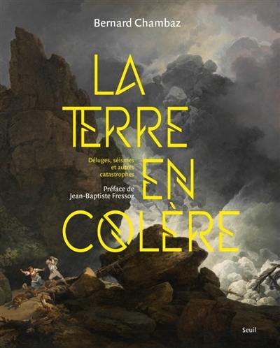 La Terre en colère : déluges, séismes et autres catastrophes