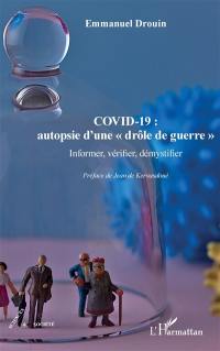 Covid-19 : autopsie d'une drôle de guerre : informer, vérifier, démystifier