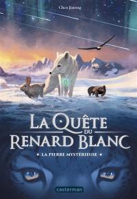 La quête du renard blanc. Vol. 1. La pierre mystérieuse