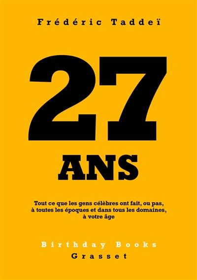 27 ans : tout ce que les gens célèbres ont fait, ou pas, à toutes les époques et dans tous les domaines, à votre âge