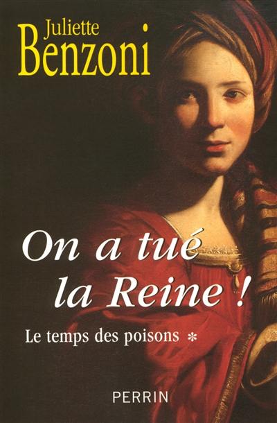 Le temps des poisons. Vol. 1. On a tué la reine !