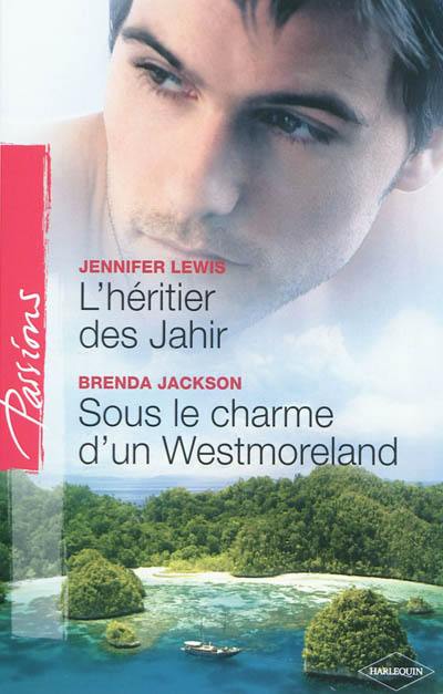 L'héritier des Jahir. Sous le charme d'un Westmoreland