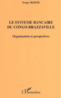 Le système bancaire du Congo-Brazzaville : organisation et perspectives