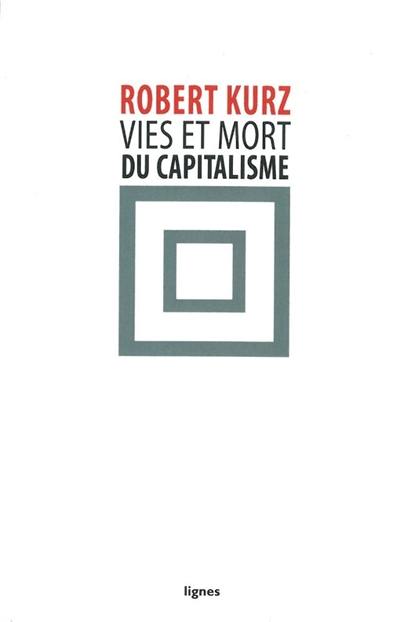 Vies et mort du capitalisme : chroniques de la crise