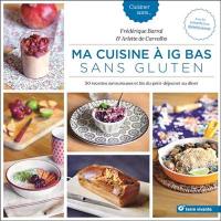 Ma cuisine à IG bas sans gluten : 50 recettes savoureuses et bio du petit déjeuner au dîner