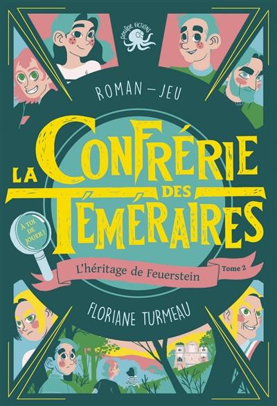 La confrérie des téméraires. Vol. 2. L'héritage de Feuerstein : roman-jeu