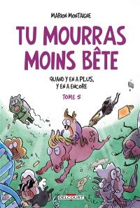 Tu mourras moins bête. Vol. 5. Quand y en a plus, y en a encore