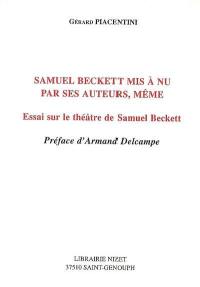 Samuel Beckett mis à nu par ses auteurs, même : essai sur le théâtre de Samuel Beckett