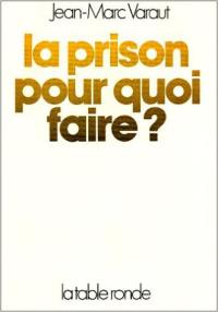 La Prison pour quoi faire ?