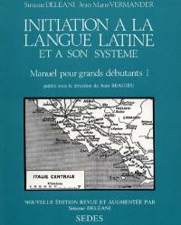 Initiation à la langue latine et à son système : manuel pour grands débutants