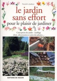 Le jardin sans effort : pour le plaisir de jardiner