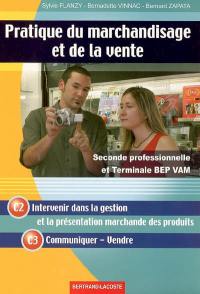 Pratique du marchandisage et de la vente, seconde professionnelle et terminale BEP, BEP VAM : C2 intervenir dans la gestion et la présentation marchande des produits, C3 communiquer-vendre