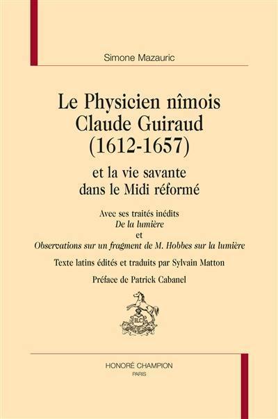 Le physicien nîmois Claude Guiraud (1612-1657) et la vie savante dans le Midi réformé. De la lumière. Observations sur un fragment de M. Hobbes sur la lumière