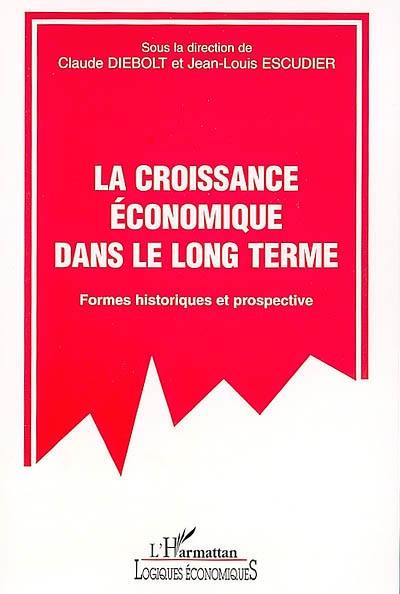 La croissance économique dans le long terme : formes historiques et prospective