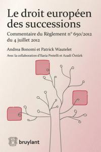 Le droit européen des successions : commentaire du règlement n°650-2012 du 4 juillet 2012