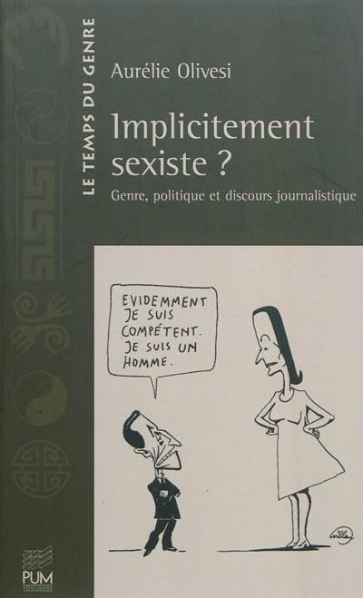 Implicitement sexiste ? : genre, politique et discours journalistique