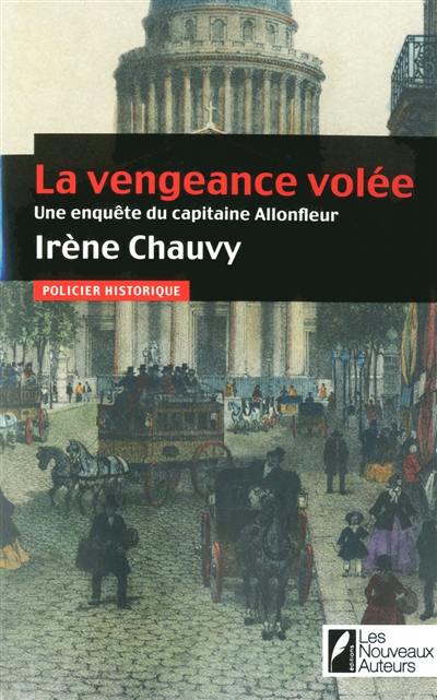 Une enquête du capitaine Allonfleur. Vol. 2. La vengeance volée : policier historique