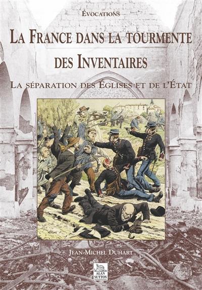 La France dans la tourmente des inventaires : la séparation des Églises et de l'État