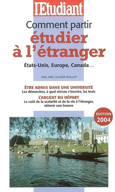 Comment partir étudier à l'étranger : Etats-Unis, Europe, Canada... : être admis dans une université, l'argent du départ