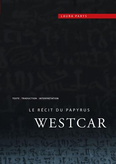 Le récit du papyrus Westcar : texte, traduction et interprétation