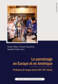 Le parrainage en Europe et en Amérique : pratiques de longue durée (XVIe-XXIe siècle)