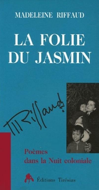 La folie du jasmin : poèmes dans la nuit coloniale