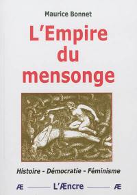 L'empire du mensonge : histoire, démocratie, féminisme