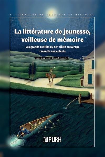 La littérature de jeunesse, veilleuse de mémoire : les grands conflits du XXe siècle en Europe racontés aux enfants