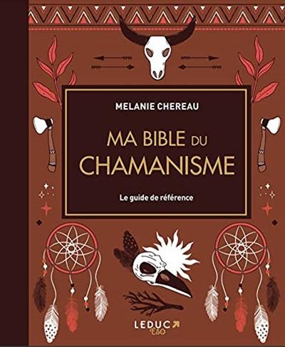 Ma bible du chamanisme : le guide de référence