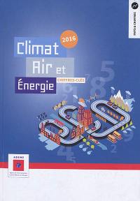 Climat, air et énergie : chiffres-clés : 2016