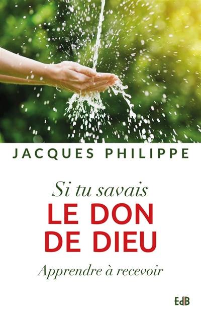 Si tu savais le don de Dieu : apprendre à recevoir