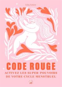 Code rouge : activez les super-pouvoirs de votre cycle menstruel