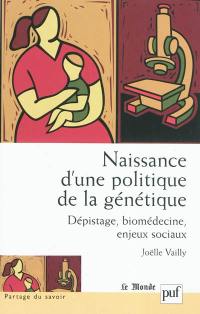 Naissance d'une politique de la génétique : dépistage, biomédecine, enjeux sociaux