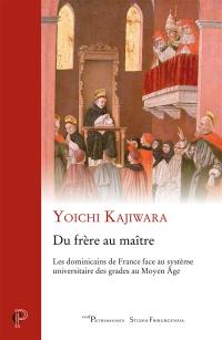 Du frère au maître : les dominicains de France face au système universitaire des grades au Moyen Age