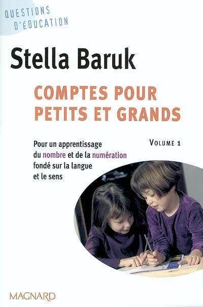 Comptes pour petits et grands. Vol. 1. Pour un apprentissage du nombre et de la numération fondé sur la langue et le sens