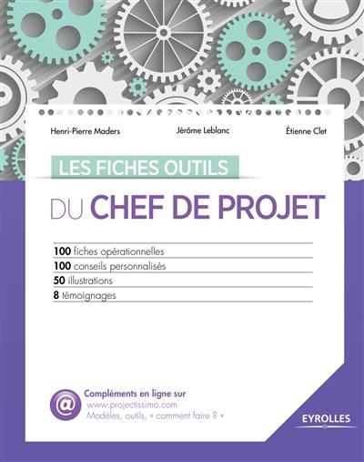 Les fiches outils du chef de projet : 100 fiches opérationnelles, 100 conseils personnalisés, 50 illustrations, 8 témoignages