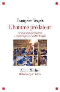 L'homme prédateur : ce que nous enseigne l'esclavage sur notre temps