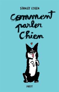 Comment parler chien : maîtriser l'art de la communication entre les chiens et les hommes