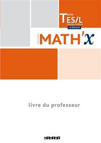 Math'x terminale ES spécifique, L spécialité : + ES spécialité : livre du professeur