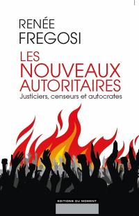 Les nouveaux autoritaires : justiciers, censeurs et autocrates