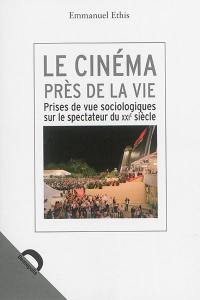 Le cinéma près de la vie : prises de vue sociologiques sur le spectateur du XXIe siècle