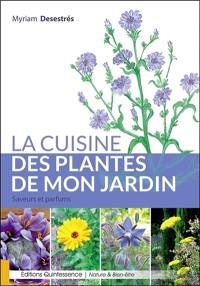 La cuisine des plantes de mon jardin : saveurs et parfums