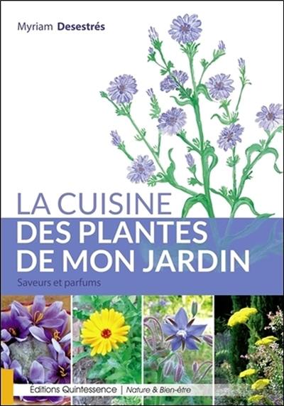 La cuisine des plantes de mon jardin : saveurs et parfums