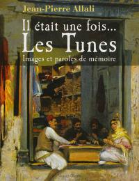 Il était une fois... les Tunes : images et paroles de mémoire