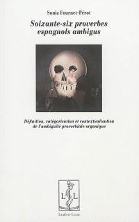 Soixante-six proverbes espagnols ambigus : définition, catégorisation et contextualisation de l'ambiguïté proverbiale organique