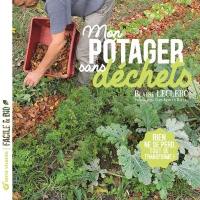 Mon potager sans déchets : rien ne se perd, tout se transforme !