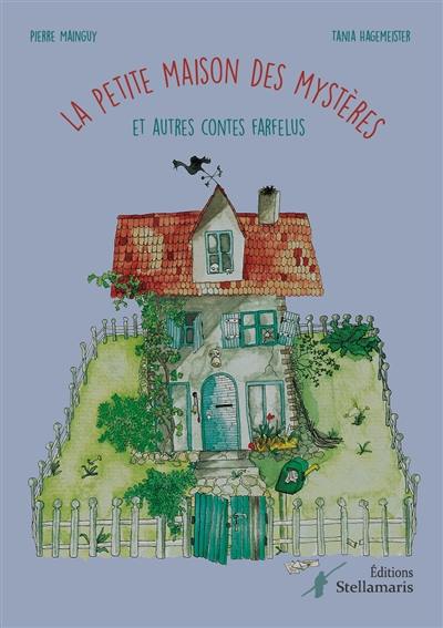 La petite maison des mystères et autres contes farfelus