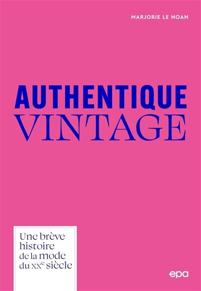 Authentique vintage : une brève histoire de la mode du XXe siècle