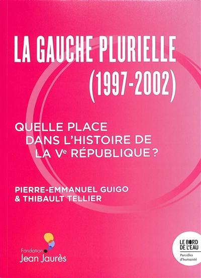 La gauche plurielle (1997-2002) : quelle place dans l'histoire de la Ve République ?