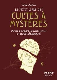 Le petit livre des cultes à mystères : percez le mystère des rites occultes et sacrés de l'Antiquité !